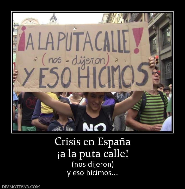 Crisis en España ¡a la puta calle! (nos dijeron) y eso hicimos...