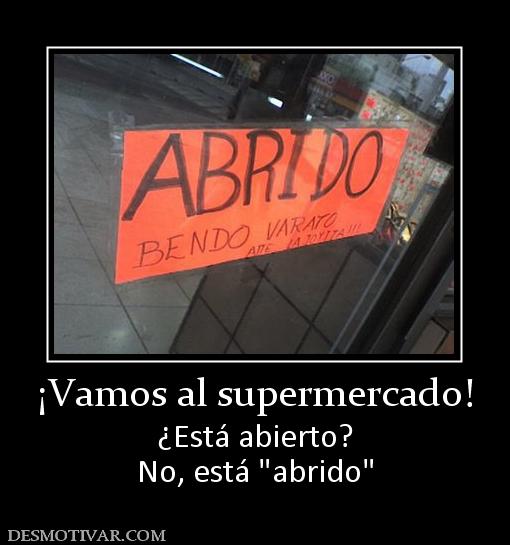 ¡Vamos al supermercado! ¿Está abierto? No, está