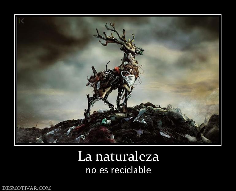 La naturaleza no es reciclable