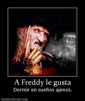 A Freddy le gusta Dormir en sueños ajenos.