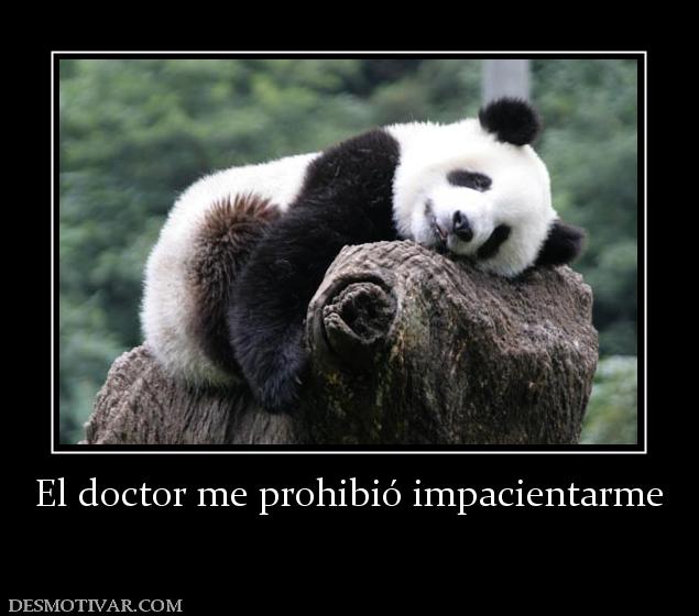 El doctor me prohibió impacientarme