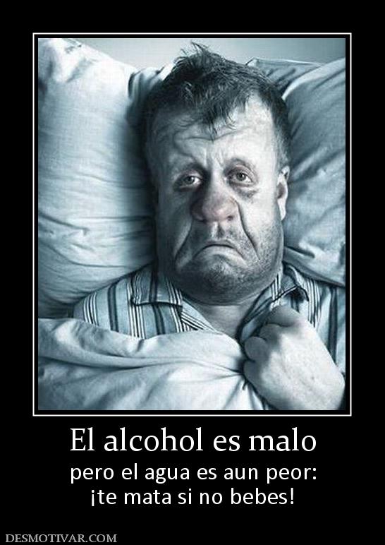 El alcohol es malo pero el agua es aun peor: ¡te mata si no bebes!