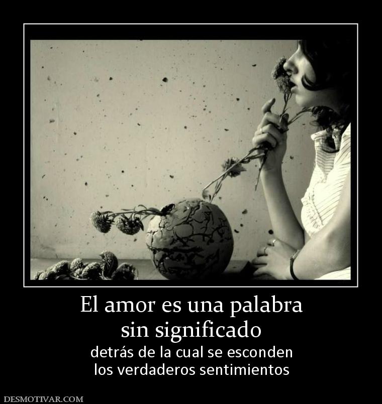 El amor es una palabra sin significado detrás de la cual se esconden los verdaderos sentimientos