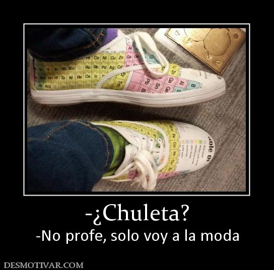 -¿Chuleta? -No profe, solo voy a la moda