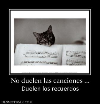 No duelen las canciones ... Duelen los recuerdos