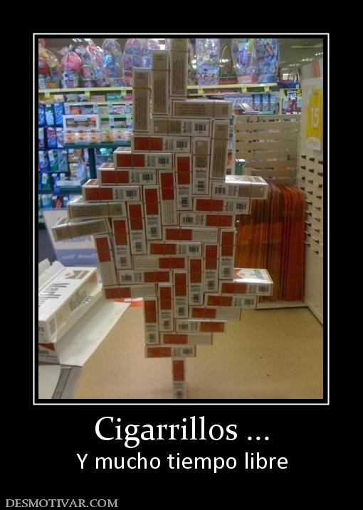 Cigarrillos ... Y mucho tiempo libre