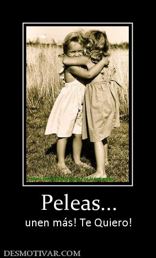 Peleas... unen más! Te Quiero!