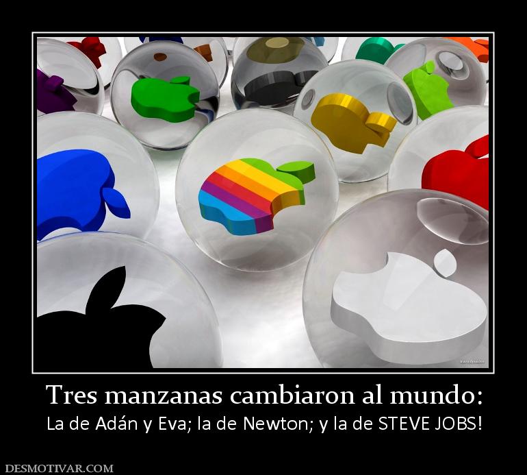 Tres manzanas cambiaron al mundo: La de Adán y Eva; la de Newton; y la de STEVE JOBS!