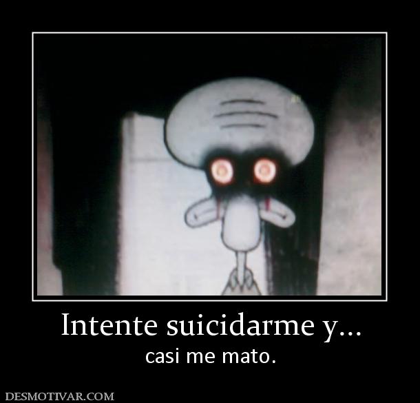 Intente suicidarme y... casi me mato.