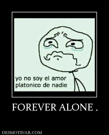 FOREVER ALONE .