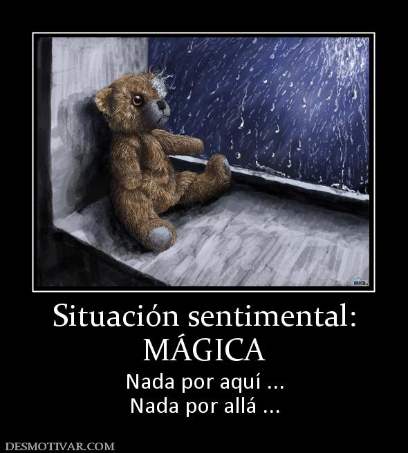 Situación sentimental: MÁGICA Nada por aquí ... Nada por allá ...