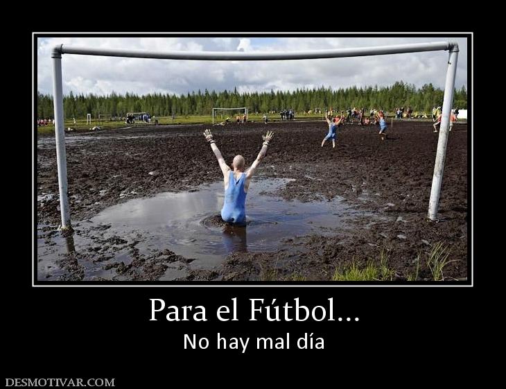 Para el Fútbol... No hay mal día