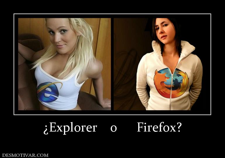 ¿Explorer    o      Firefox?