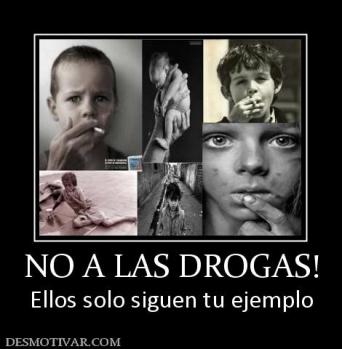 NO A LAS DROGAS! Ellos solo siguen tu ejemplo