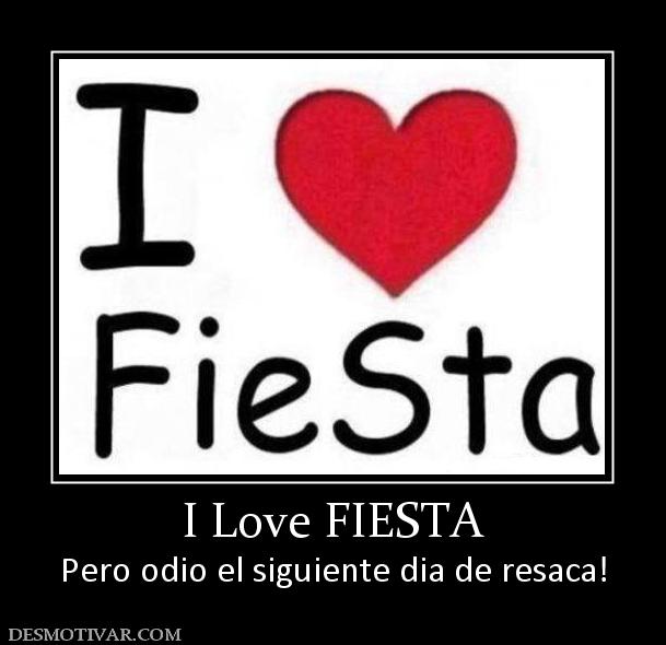 I Love FIESTA Pero odio el siguiente dia de resaca!