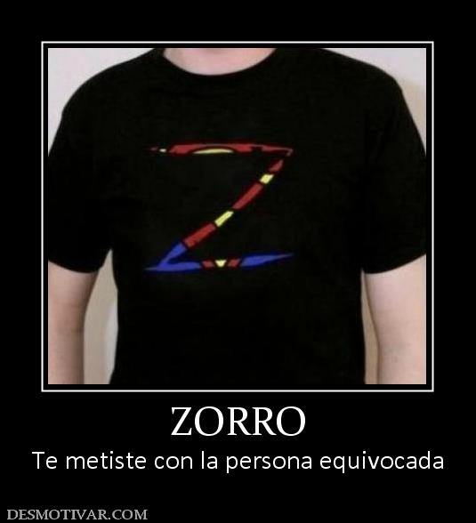 ZORRO Te metiste con la persona equivocada