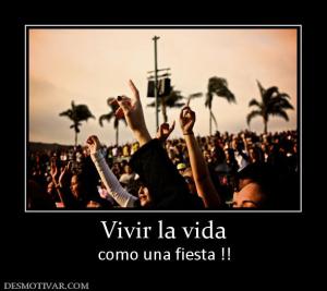 Vivir la vida como una fiesta !!