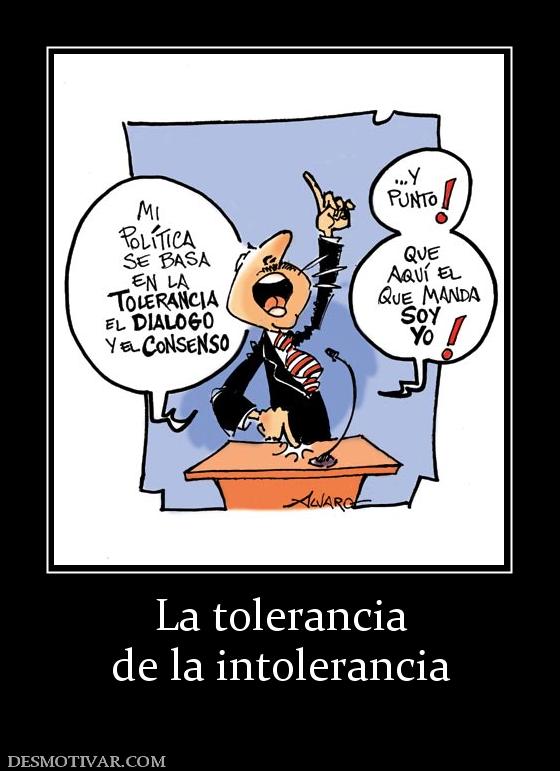 La tolerancia de la intolerancia