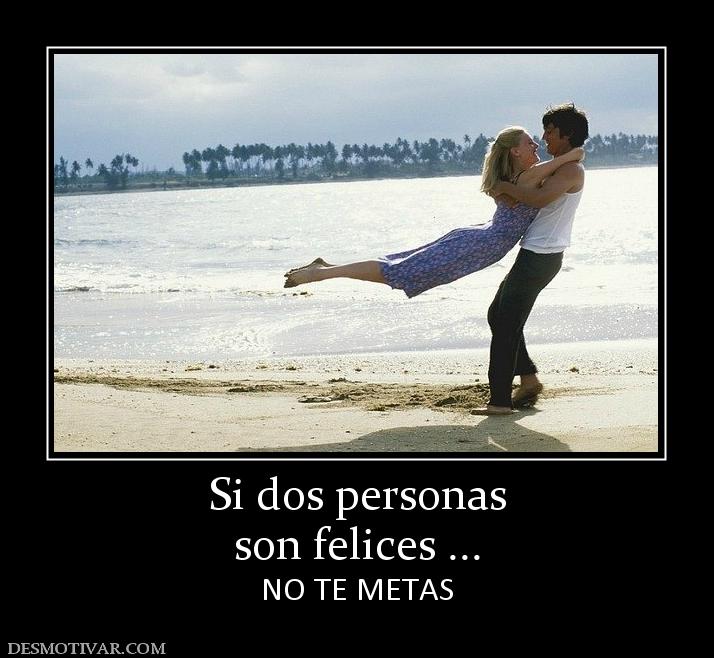 Si dos personas son felices ... NO TE METAS