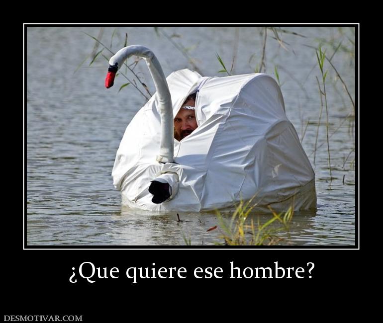 ¿Que quiere ese hombre?