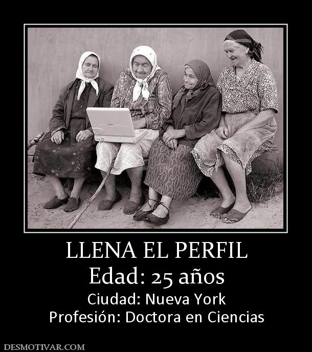 LLENA EL PERFIL Edad: 25 años Ciudad: Nueva York Profesión: Doctora en Ciencias