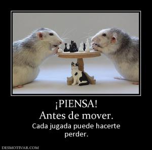 ¡PIENSA! Antes de mover. Cada jugada puede hacerte perder.