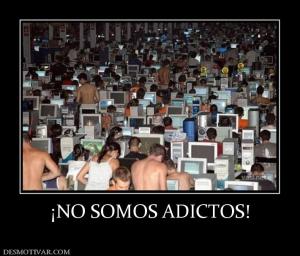 ¡NO SOMOS ADICTOS!