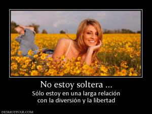 No estoy soltera ... Sólo estoy en una larga relación con la diversión y la libertad