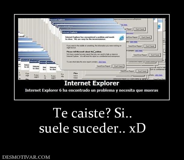 Te caiste? Si.. suele suceder.. xD