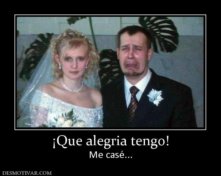 ¡Que alegria tengo! Me casé...