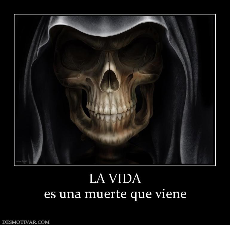 LA VIDA es una muerte que viene