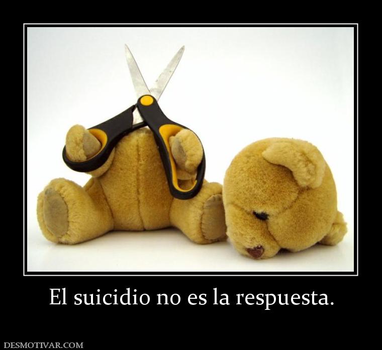 El suicidio no es la respuesta.