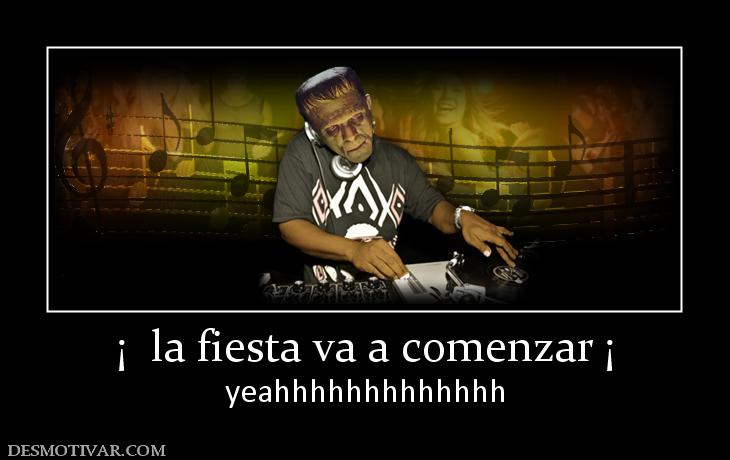 ¡  la fiesta va a comenzar ¡ yeahhhhhhhhhhhhh