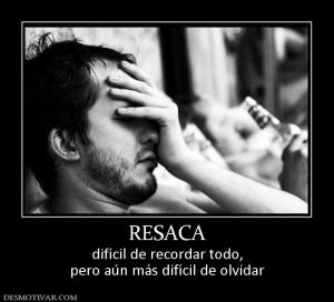 RESACA difícil de recordar todo, pero aún más difícil de olvidar