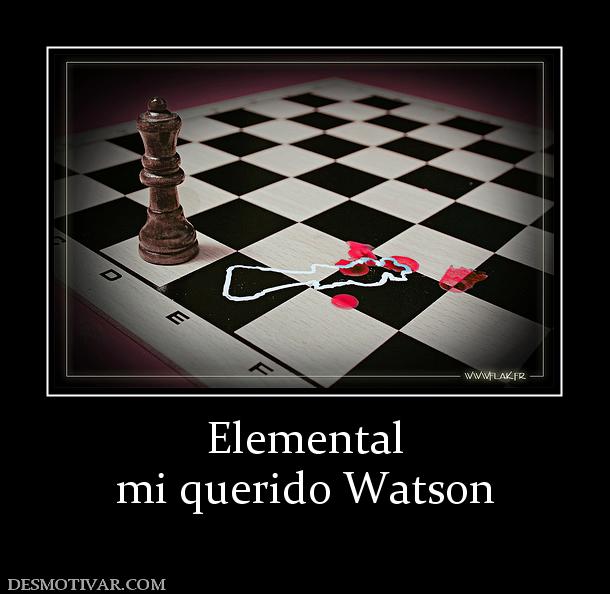 Elemental mi querido Watson