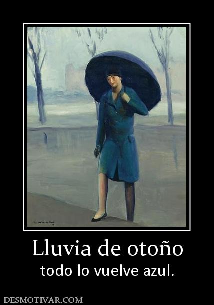 Lluvia de otoño todo lo vuelve azul.