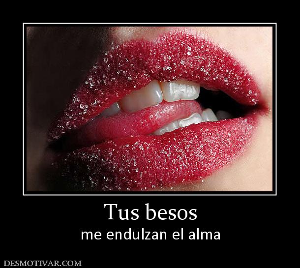 Tus besos me endulzan el alma