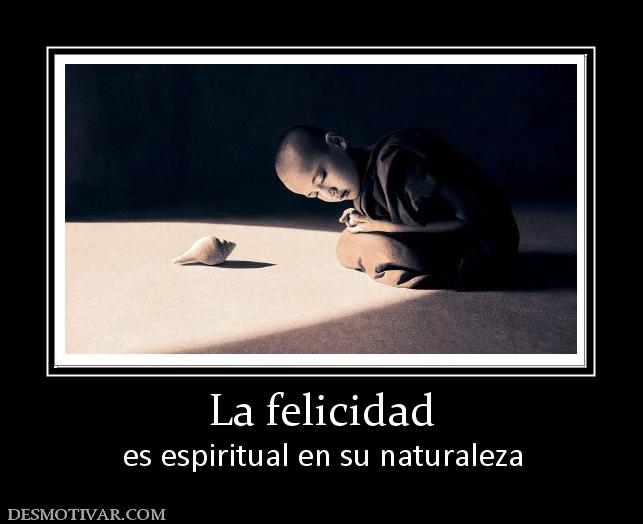 La felicidad es espiritual en su naturaleza