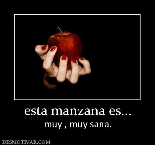 esta manzana es... muy , muy sana.