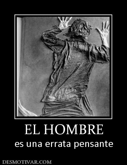 EL HOMBRE es una errata pensante