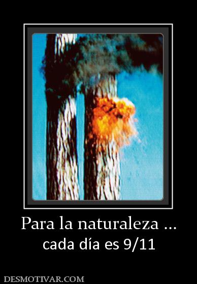 Para la naturaleza ... cada día es 9/11