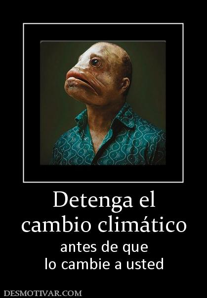 Detenga el cambio climático antes de que lo cambie a usted