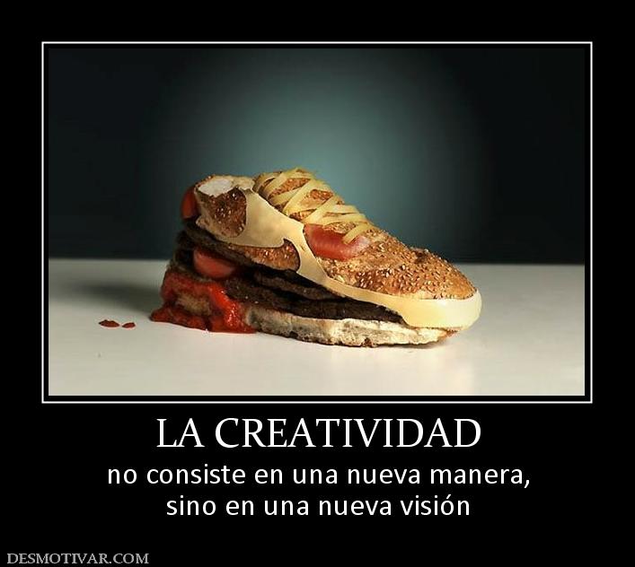 LA CREATIVIDAD no consiste en una nueva manera, sino en una nueva visión