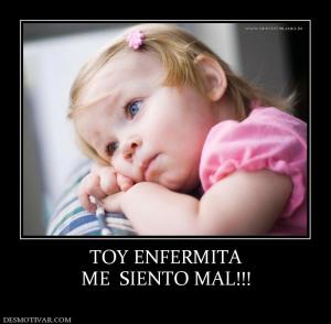 TOY ENFERMITA ME  SIENTO MAL!!!