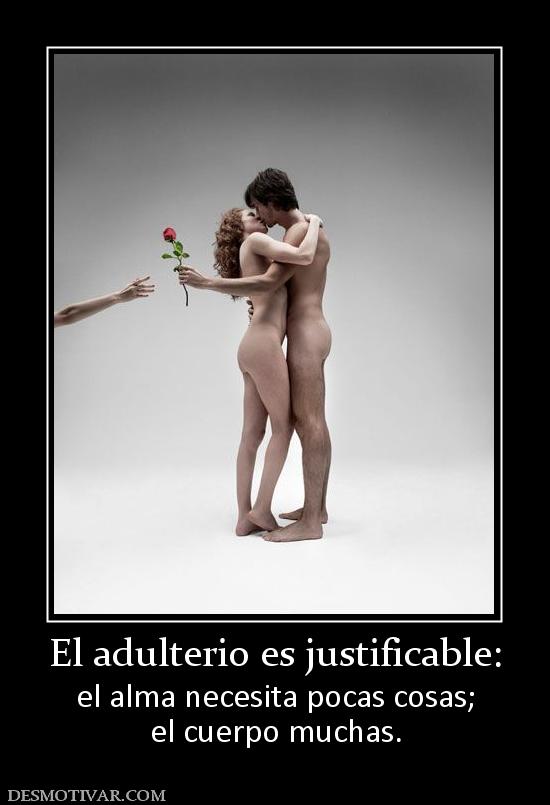 El adulterio es justificable: el alma necesita pocas cosas; el cuerpo muchas.