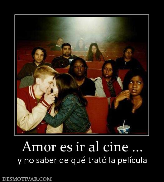 Amor es ir al cine ... y no saber de qué trató la película