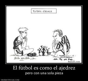 El fútbol es como el ajedrez pero con una sola pieza