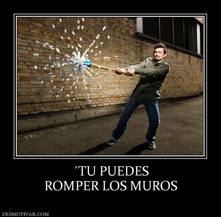 ´TU PUEDES ROMPER LOS MUROS