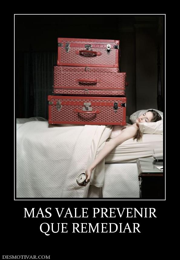 MAS VALE PREVENIR QUE REMEDIAR