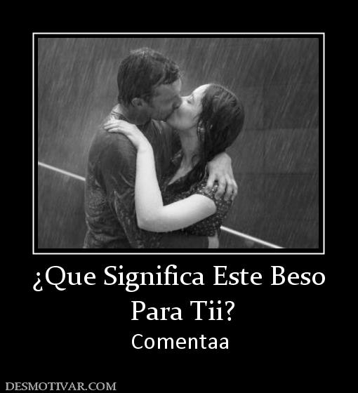 ¿Que Significa Este Beso  Para Tii? Comentaa